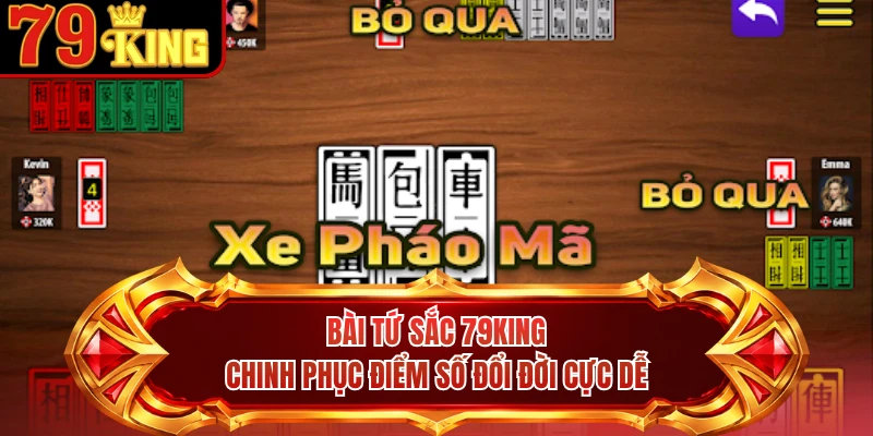 Bài Tứ Sắc 79KING - Chinh Phục Điểm Số Đổi Đời Cực Dễ