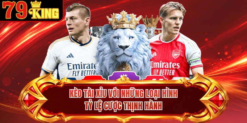 Kèo tài xỉu với những loại hình tỷ lệ cược thịnh hành