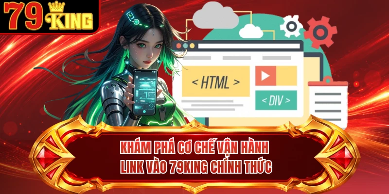 Khám phá cơ chế vận hành link vào 79KING chính thức
