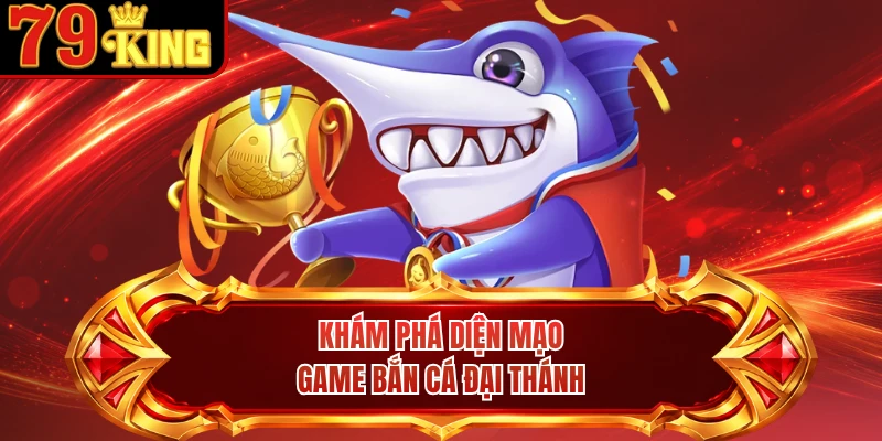 Khám phá diện mạo game bắn cá Đại Thánh 