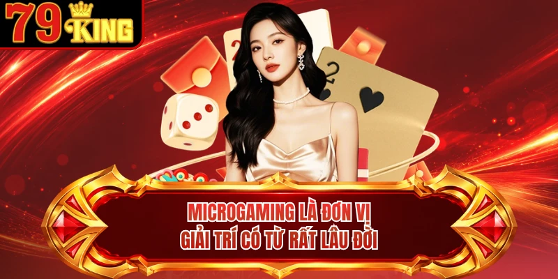 Microgaming là đơn vị giải trí có từ rất lâu đời