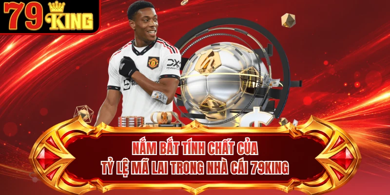 Nắm bắt tính chất của tỷ lệ Mã Lai trong nhà cái 79KING
