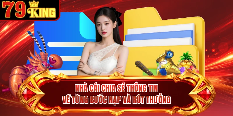 Nhà cái chia sẻ thông tin về từng bước nạp và rút thưởng