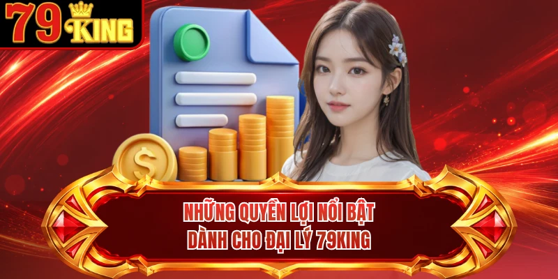 Những quyền lợi nổi bật dành cho đại lý 79KING 