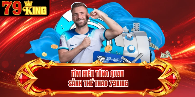 Tìm hiểu tổng quan sảnh thể thao 79KING
