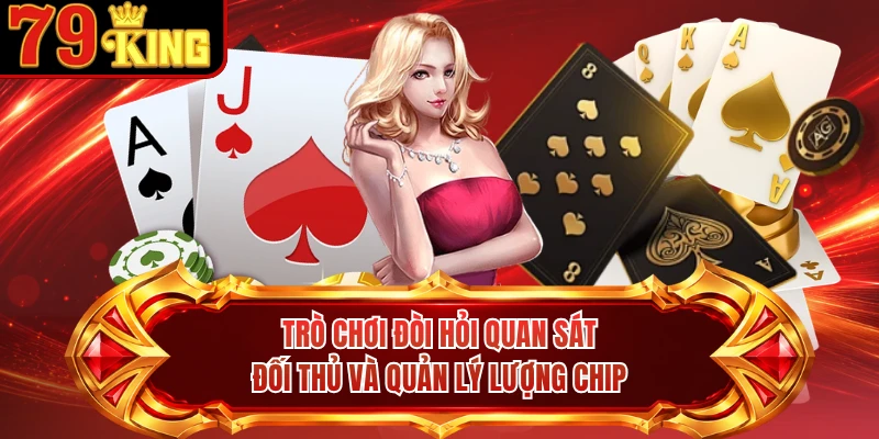 Trò chơi đòi hỏi quan sát đối thủ và quản lý lượng chip